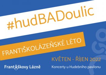 Františkolázeňské léto / hudBADoulic 2022 - POKRAČOVÁNÍ z 26.5.